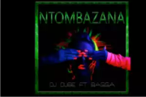 DJ Dube - Ntombazana Feat Bagga
